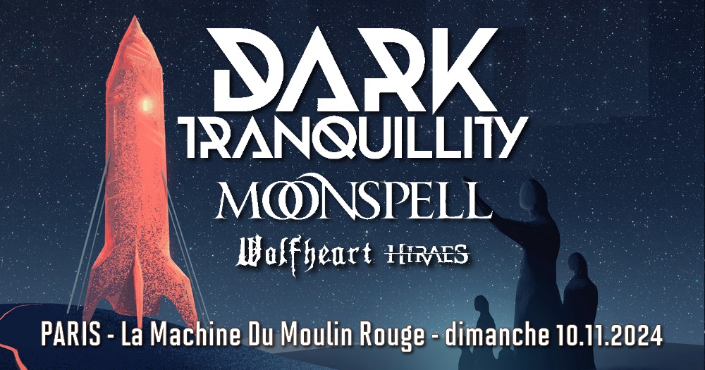 Dark Tranquillity / Moonspell / Wolfheart / Hiraes // Paris